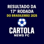 Resultado rodada 17 Cartola: comparativo de palpites e resultados