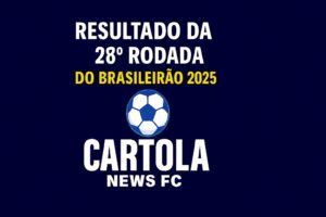 Resultado da 28ª rodada Brasileirão 2025
