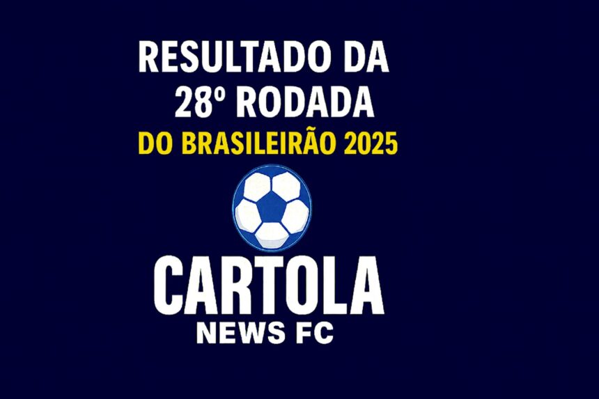 Resultado da 28ª rodada Brasileirão 2025