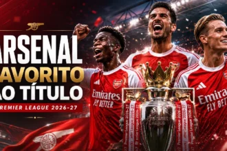 Premier League 2026-27 tem Arsenal como favorito ao título.